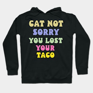 cat not sorry you lost your taco Hoodie